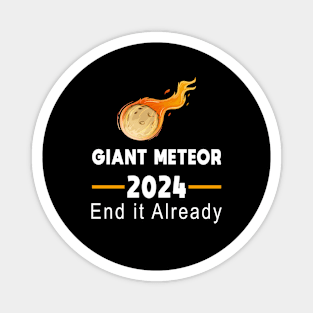 Giant Meteor 2024 - End it Already Magnet